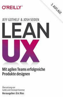 Lean UX: Mit agilen Teams erfolgreiche Produkte designen