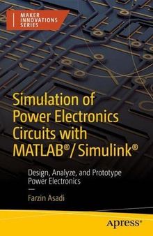 Simulation of Power Electronics Circuits with MATLAB®/Simulink®: Design, Analyze, and Prototype Power Electronics