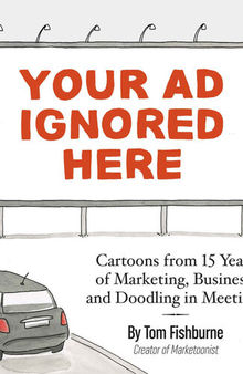 Your Ad Ignored Here: Cartoons from 15 Years of Marketing, Business, and Doodling in Meetings