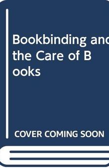 Bookbinding, and the care of books;: A text-book for bookbinders and librarians