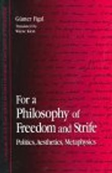 For a Philosophy of Freedom and Strife: Politics, Aesthetics, Metaphysics (SUNY series in Contemporary Continental Philosophy)