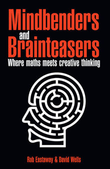 Mindbenders and Brainteasers: 100 Maddening Mindbenders and Curious Conundrums