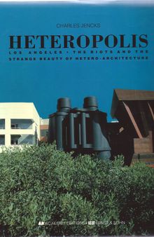 Heteropolis: Los Angeles : The Riots and the Strange Beauty of Hetero-Architecture