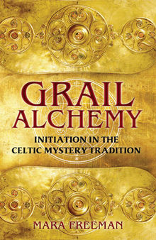 Grail Alchemy: Initiation in the Celtic Mystery Tradition