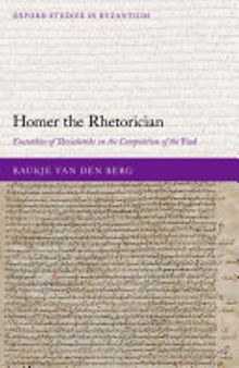 Homer the Rhetorician: Eustathios of Thessalonike on the Composition of the Iliad