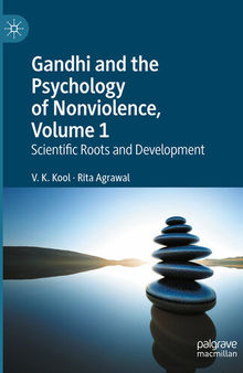 Gandhi and the Psychology of Nonviolence, Volume 1 : Scientific Roots and Development