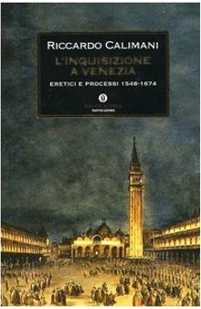 L'inquisizione a Venezia. Eretici e processi 1548-1674