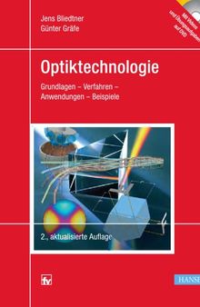 Optiktechnologie: Grundlagen - Verfahren - Anwendungen - Beispiele