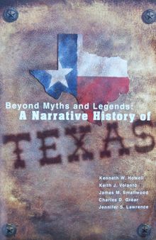 Beyond Myths and Legends : A Narrative History of Texas