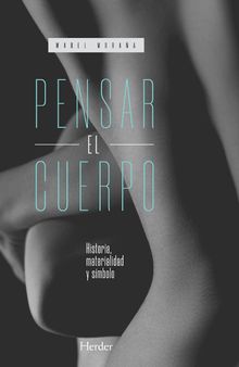 Pensar el cuerpo: Historia, materialidad y símbolo (Spanish Edition)