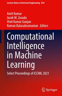 Computational Intelligence in Machine Learning: Select Proceedings of ICCIML 2021 (Lecture Notes in Electrical Engineering, 834)