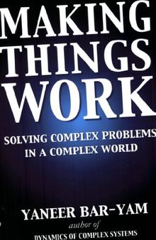 Making Things Work: Solving Complex Problems in a Complex World