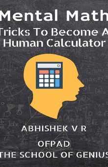 Mental Math_ Tricks To Become A Human Calculator_ For Speed Math, Math Tricks, Vedic Math Enthusiasts, GMAT, GRE, SAT Students  Case Interview Study Book 1-Ofpad (2017)