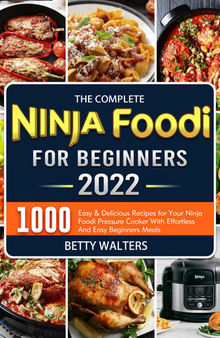 The Complete Ninja Foodi Cookbook for Beginners 2022