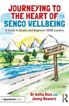 Journeying to the Heart of SENCO Wellbeing: A Guide to Enable and Empower SEND Leaders