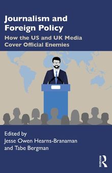 Journalism and Foreign Policy: How the US and UK Media Cover Official Enemies