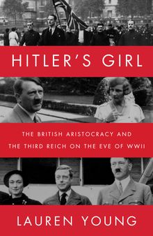 Hitler’s Girl: The British Aristocracy and the Third Reich on the Eve of WWII