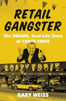 Retail Gangster: The Insane, Real-Life Story of Crazy Eddie