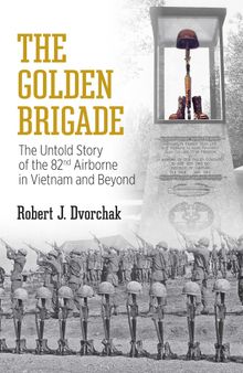 The Golden Brigade: The Untold Story of the 82nd Airborne in Vietnam and Beyond