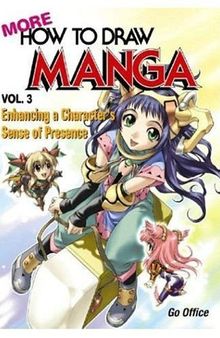 More How To Draw Manga Volume 3: Enhancing A Character's Sense Of Presence: v. 3