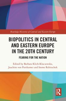 Biopolitics in Central and Eastern Europe in the 20th Century: Fearing for the Nation