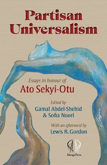 Partisan Universalism: Essays in honour of Ato Sekyi-Otu
