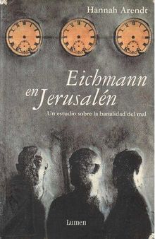 Eichmann en Jerusalén : un estudio sobre la banalidad del mal
