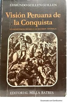 Visión peruana de la conquista. La conquista incaica a la invasión española