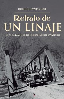 Retrato de un linaje. La saga familiar de los Rabines de Sayapullo (Gran Chimú, La Libertad, Perú)