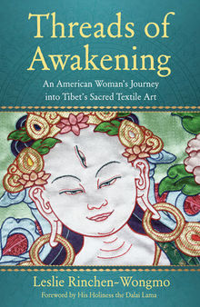 Threads of Awakening: An American Woman’s Journey into Tibet’s Sacred Textile Art