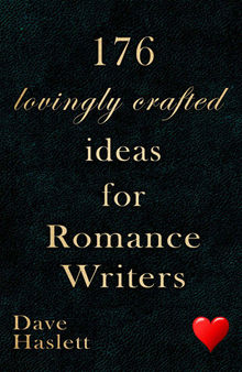 176 Lovingly Crafted Ideas for Romance Writers