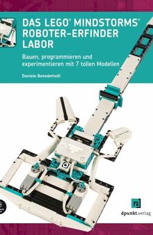 Das LEGO®-MINDSTORMS®-Roboter-Erfinder-Labor: Bauen, programmieren und experimentieren mit 7 tollen Modellen