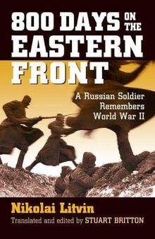 800 Days on the Eastern Front: A Russian Soldier Remembers World War II