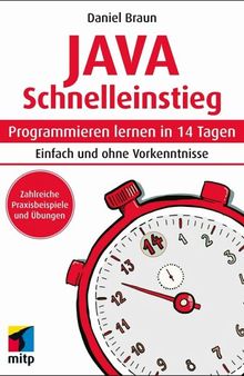 Java Schnelleinstieg: Programmieren lernen in 14 Tagen. Einfach und ohne Vorkenntnisse