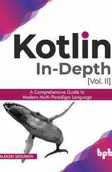 Kotlin In-Depth, [Vol. II]: A Comprehensive Guide to Modern Multi-Paradigm Language