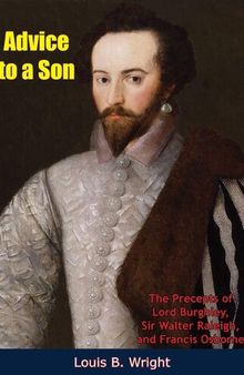 Advice to a Son Precepts of Lord Burghley Sir Walter Raleigh and Francis Osborne