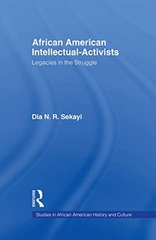 African American Intellectual-Activists: Legacies in the Struggle (Studies in African American History and Culture)