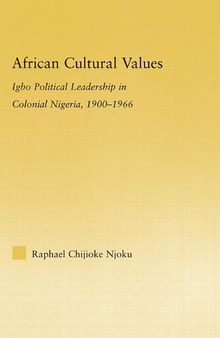 African Cultural Values: Igbo Political Leadership in Colonial Nigeria, 1900–1996