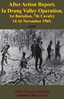 After Action Report, Ia Drang Valley Operation, 1st Battalion, 7th Cavalry 14-16 November 1965