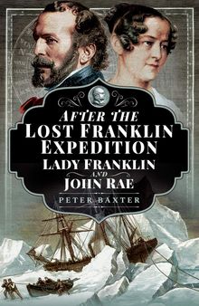 After the Lost Franklin Expedition: Lady Franklin and John Rae