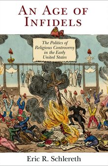 An Age of Infidels: The Politics of Religious Controversy in the Early United States