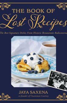 The Book of Lost Recipes: The Best Signature Dishes From Historic Restaurants Rediscovered