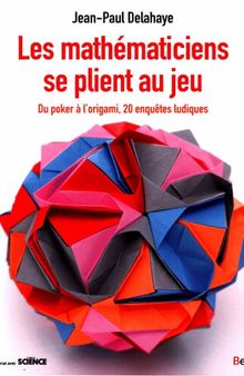 Les mathématiciens se plient au jeu Du poker à I’origami. 20 enquêtes Ludiques