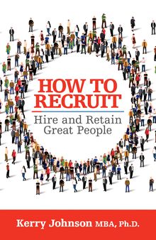 How to Recruit, Hire and Retain Great People