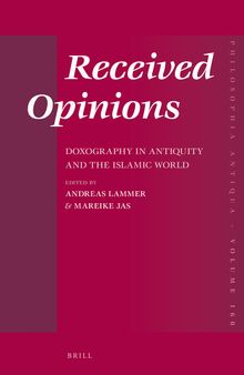 Received Opinions: Doxography in Antiquity and the Islamic World (Philosophia Antiqua, 160)