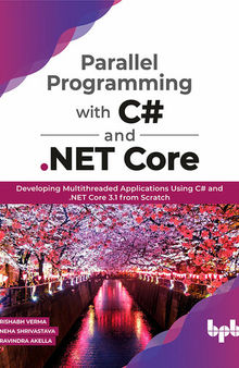 Parallel Programming with C# and .NET Core: Developing Multithreaded Applications Using C# and .NET Core 3.1 from Scratch