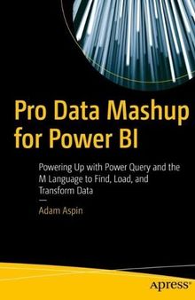 Pro Data Mashup for Power BI: Powering Up with Power Query and the M Language to Find, Load, and Transform Data