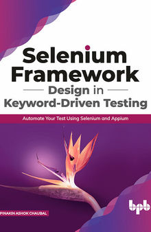 Selenium Framework Design in Keyword-Driven Testing: Automate your Test Using Selenium and Appium