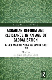 Agrarian Reform and Resistance in an Age of Globalisation: The Euro-American World and Beyond, 1780-1914