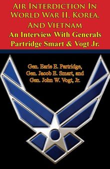 Air Interdiction In World War II, Korea, And Vietnam – An Interview With Generals Partridge Smart Vogt Jr.